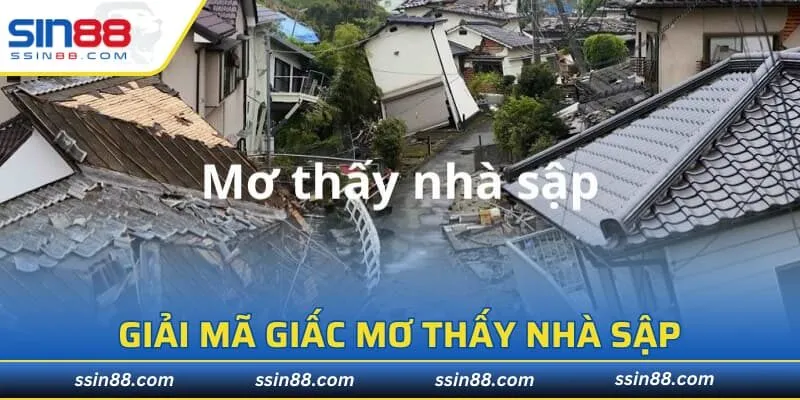Giải Mã Giấc Mơ Thấy Nhà Sập